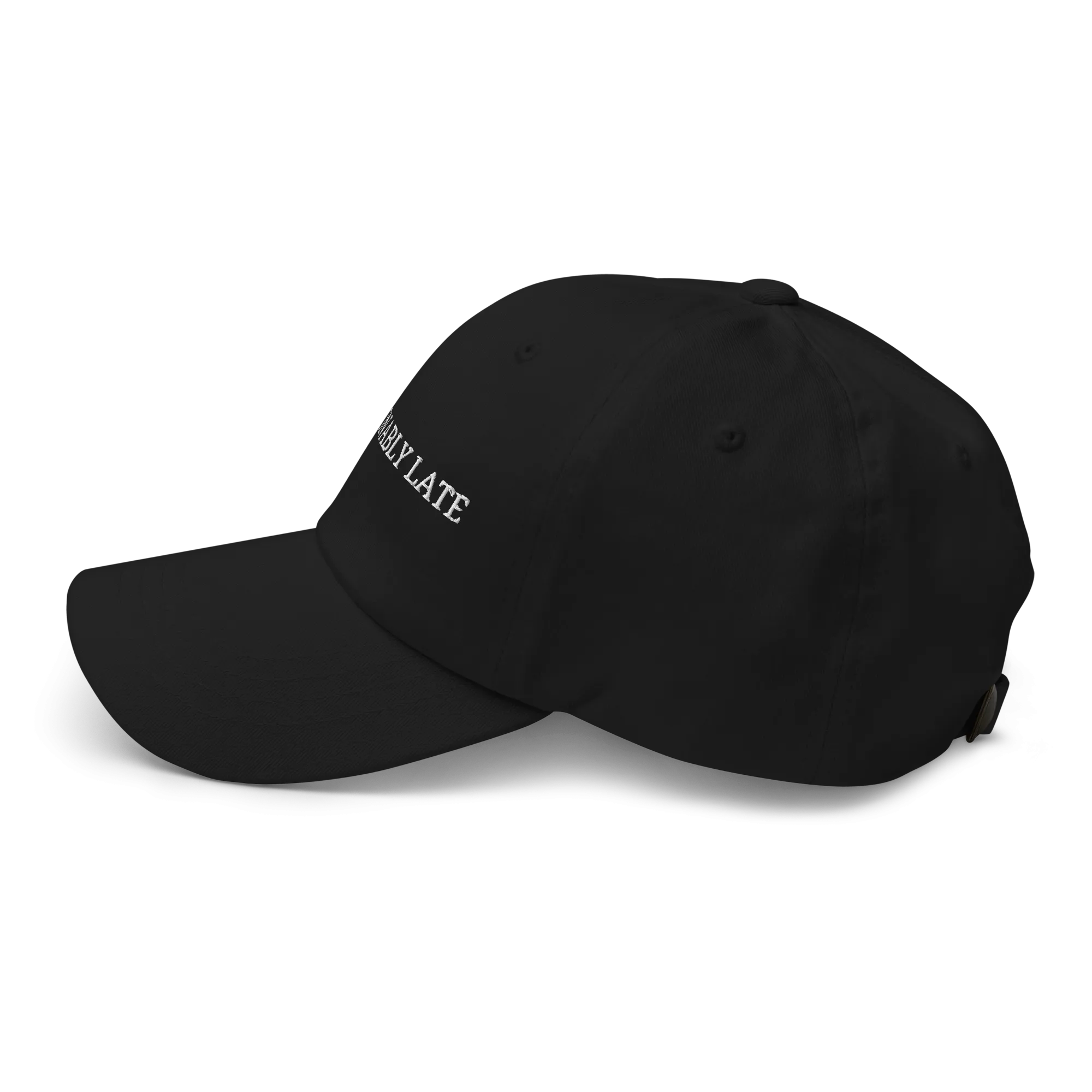Fashionably Late - Embroidered Dad Hat