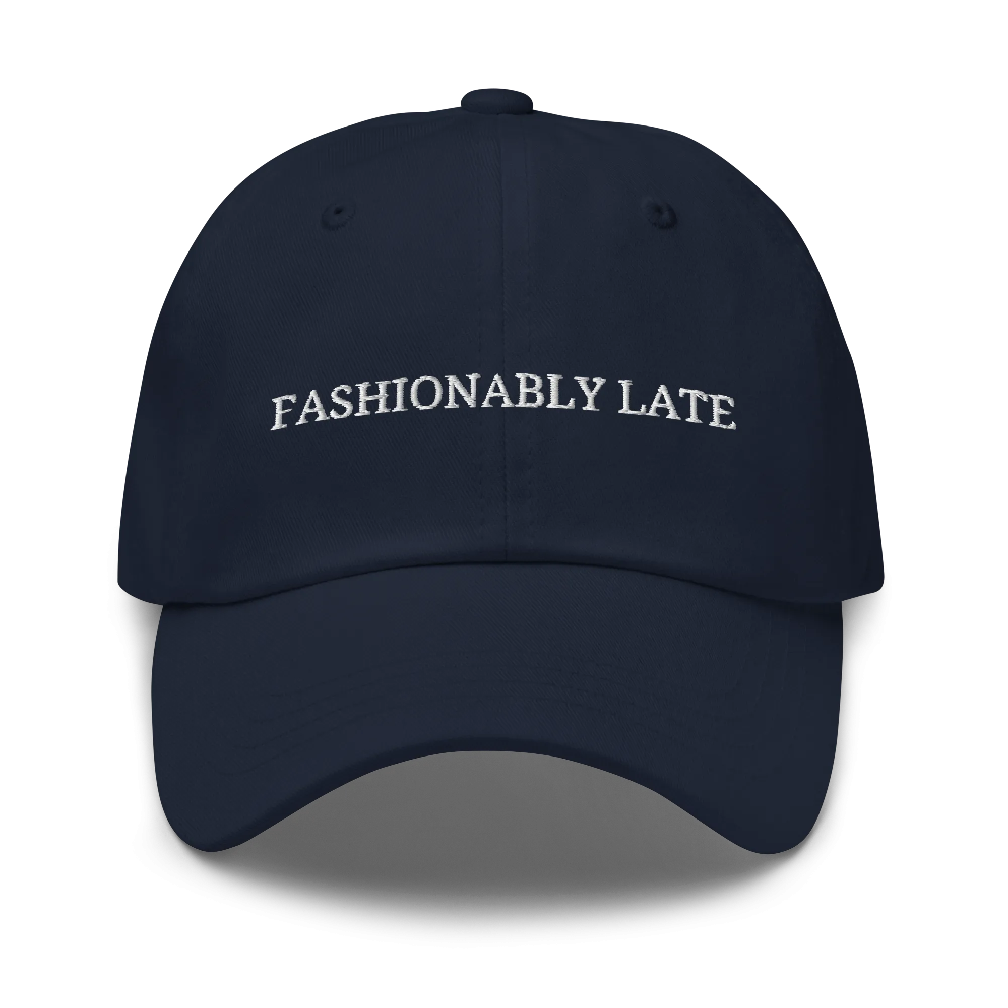 Fashionably Late - Embroidered Dad Hat