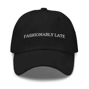 Fashionably Late - Embroidered Dad Hat